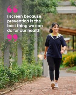 A lady wearing exercise gear and walking in a park, saying I screen because prevention is the best thing we can do for our health