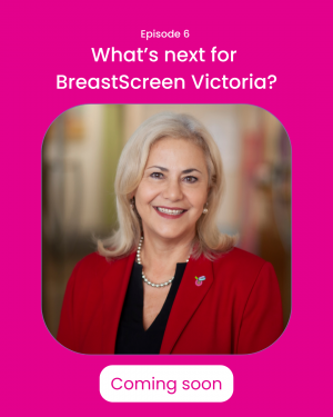 Episode 6 what's next for breast screen victoria?